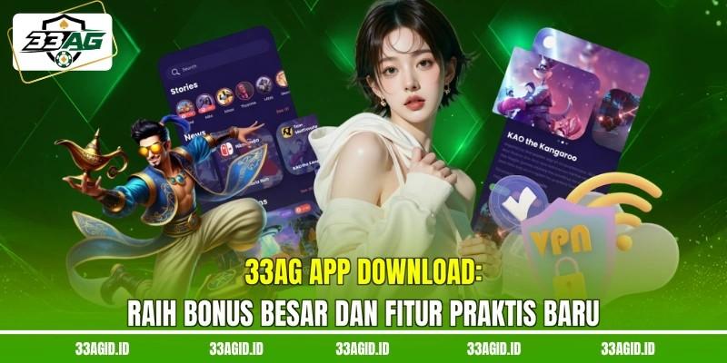 33AG App Download - Raih Bonus Besar Dan Fitur Praktis Baru