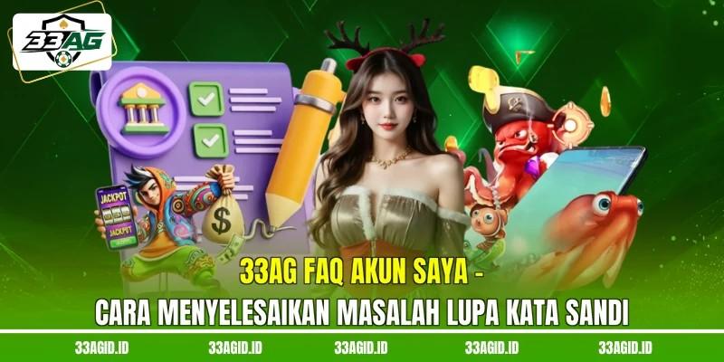 33AG FAQ akun saya - Cara Menyelesaikan Masalah Lupa Kata Sandi 33AG FAQ akun saya - Cara Menyelesaikan Masalah Lupa Kata Sandi