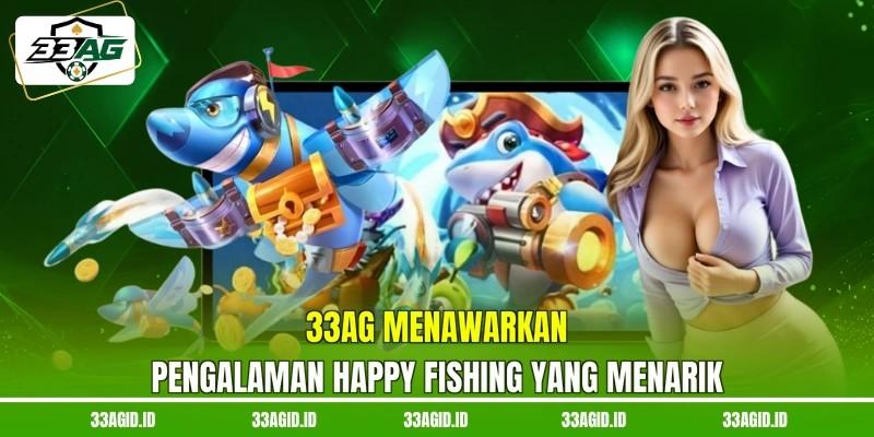 Menawarkan pengalaman Happy Fishing 33AG yang menarik