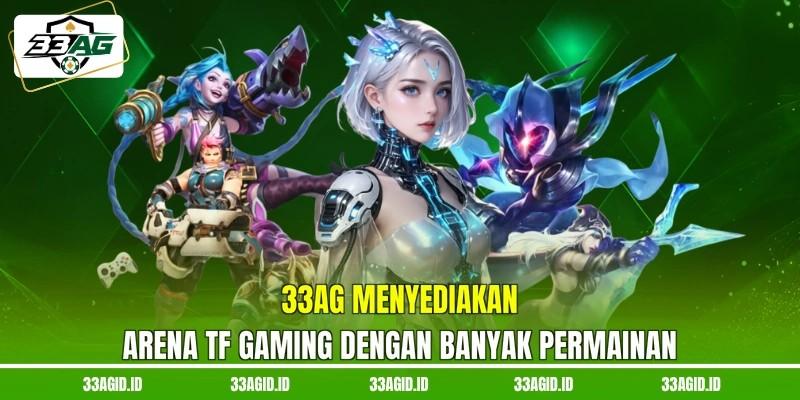 33AG menyediakan arena TF Gaming dengan banyak permainan 33AG menyediakan arena TF Gaming dengan banyak permainan