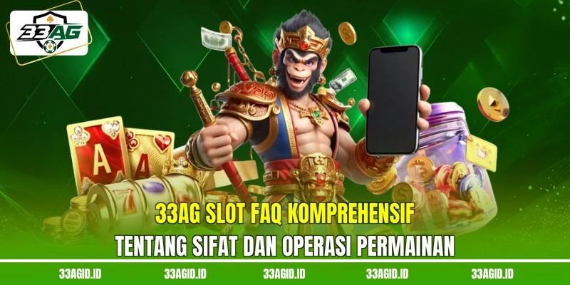 33AG slot FAQ komprehensif tentang sifat dan operasi permainan