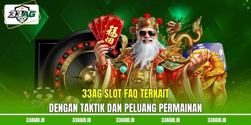 33AG slot FAQ terkait dengan taktik dan peluang permainan