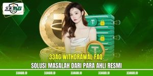 33AG Withdrawal FAQ - Solusi Masalah Dari Para Ahli Resmi