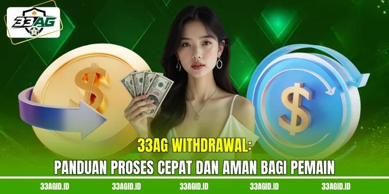 33AG Withdrawal: Panduan Proses Cepat Dan Aman Bagi Pemain