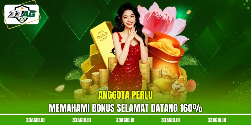 Anggota perlu memahami 33AG Bonus selamat datang 160%