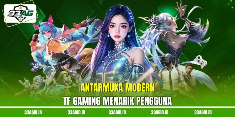 Antarmuka modern TF Gaming menarik pengguna Antarmuka modern TF Gaming 33AG menarik pengguna