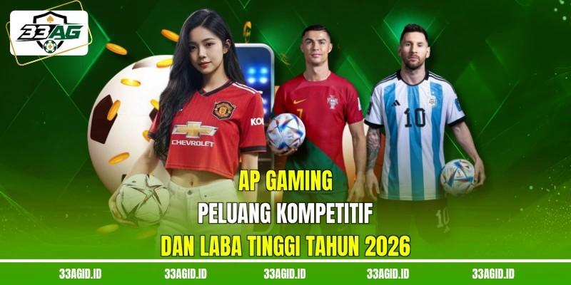 AP Gaming 33AG | Peluang Kompetitif Dan Laba Tinggi Tahun 2026