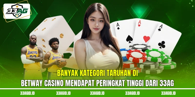 Banyak kategori taruhan di Betway Casino mendapat peringkat tinggi dari 33AG