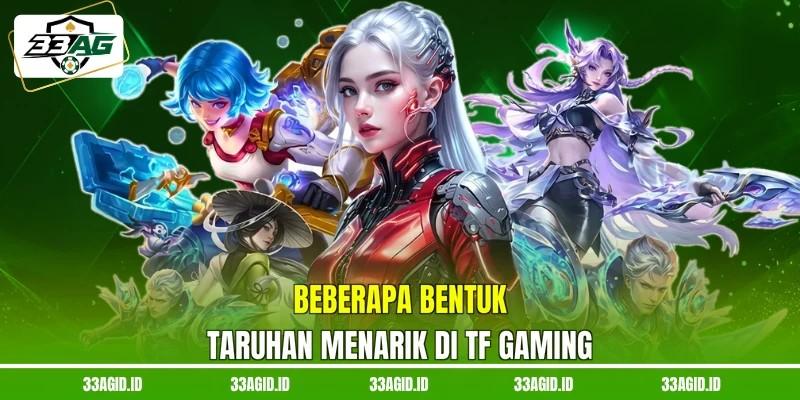Beberapa bentuk taruhan menarik di TF Gaming Beberapa bentuk taruhan menarik di TF Gaming 33AG