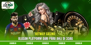 Betway Casino 33AG - Ulasan Platform Dari Para Ahli Di