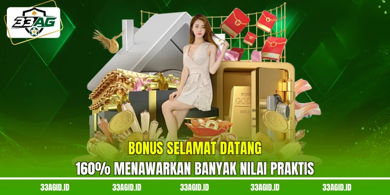 33AG Bonus selamat datang 160% menawarkan banyak nilai praktis
