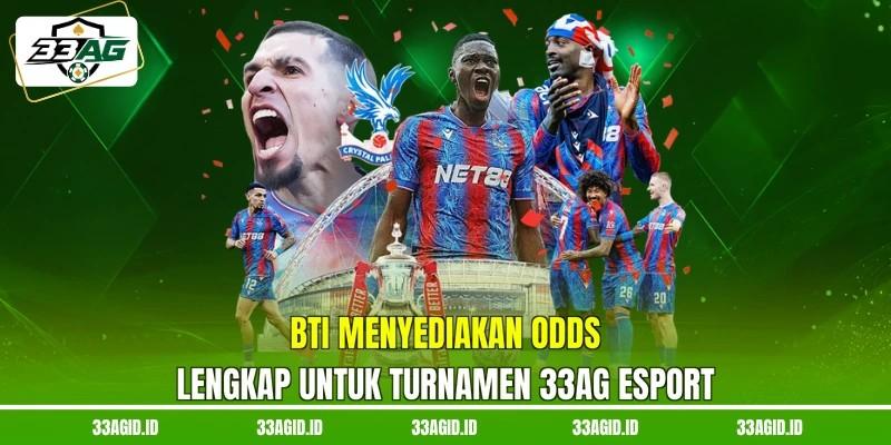 BTi menyediakan odds lengkap untuk turnamen 33AG Esport BTi menyediakan odds lengkap untuk turnamen 33AG Esport