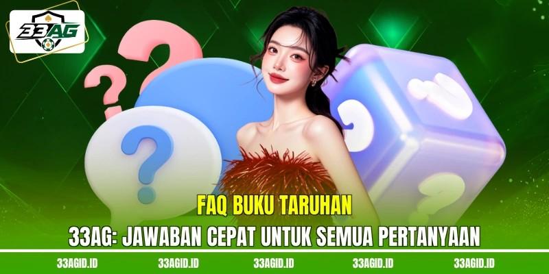 FAQ Buku Taruhan 33AG - Jawaban Cepat Untuk Semua Pertanyaan