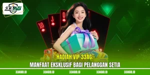 Hadiah VIP 33AG - Manfaat Eksklusif Bagi Pelanggan Setia