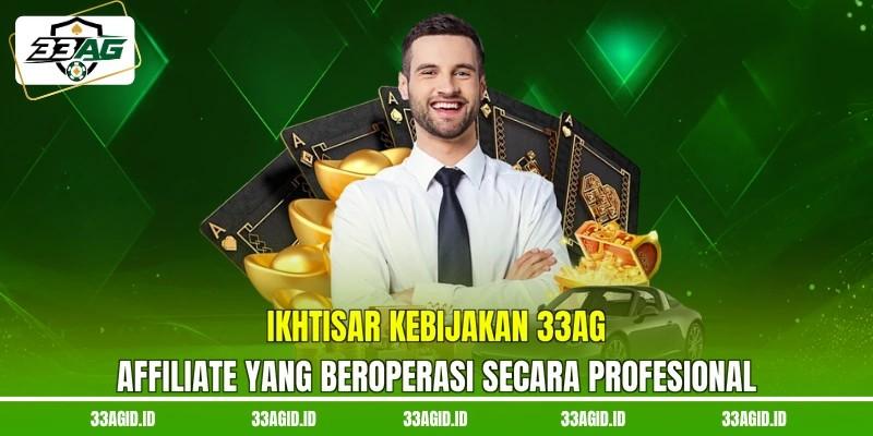 Ikhtisar kebijakan 33AG affiliate yang beroperasi secara profesional Ikhtisar kebijakan 33AG affiliate yang beroperasi secara profesional