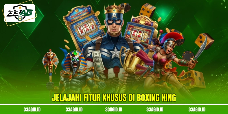 Jelajahi fitur khusus di Boxing King 33AG
