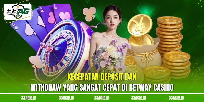 Kecepatan deposit dan withdraw yang sangat cepat di Betway Casino