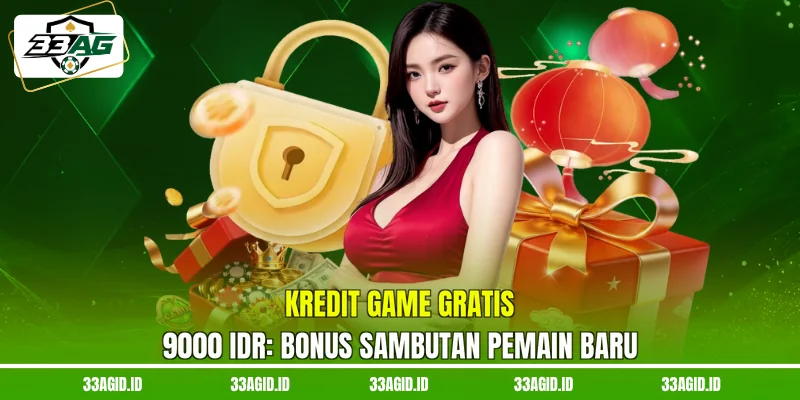 Kredit Game Gratis 9000 IDR 33AG - Bonus Sambutan Pemain Baru