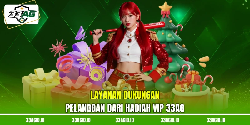 Layanan dukungan pelanggan dari hadiah VIP 33AG