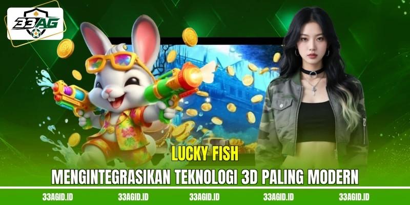 Lucky Fish 33AG mengintegrasikan teknologi 3D paling modern