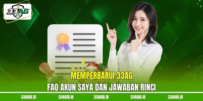 Memperbarui 33AG FAQ akun saya dan Jawaban Rinci Memperbarui 33AG FAQ akun saya dan Jawaban Rinci