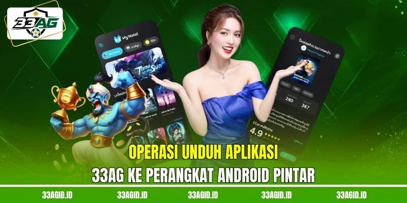 Operasi unduh aplikasi 33AG ke perangkat Android pintar