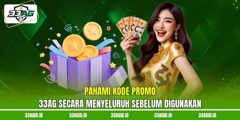 Pahami kode promo 33AG secara menyeluruh sebelum digunakan