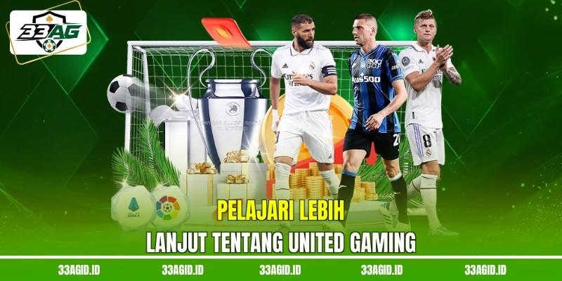 Pelajari lebih lanjut tentang United Gaming 33AG