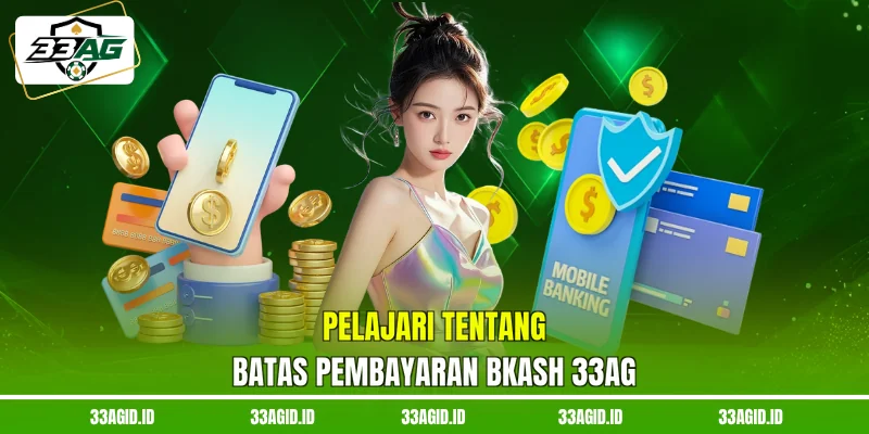 Pelajari tentang batas pembayaran bKash 33AG