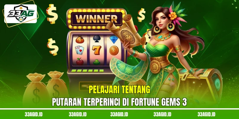 Pelajari tentang putaran terperinci di fortune gems 33AG