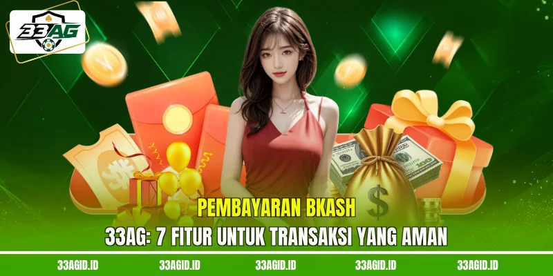Pembayaran BKash 33AG - 7 Fitur Untuk Transaksi Yang Aman