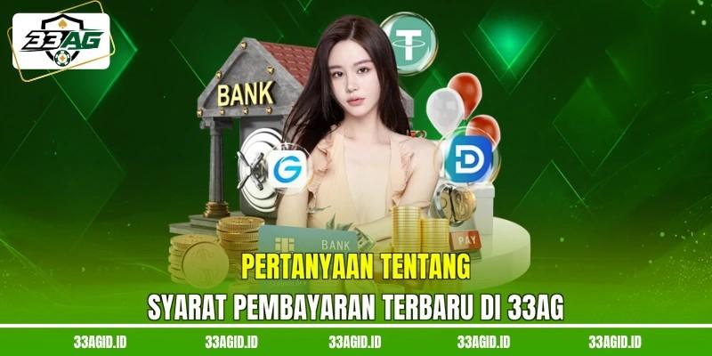 Pertanyaan tentang syarat pembayaran terbaru di 33AG