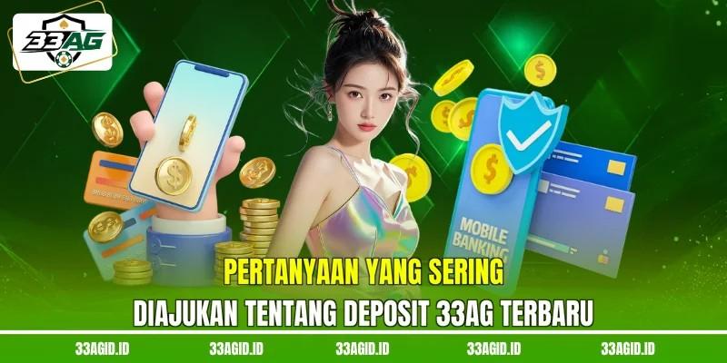 Pertanyaan Yang Sering Diajukan Tentang Deposit FQA 33AG Terbaru