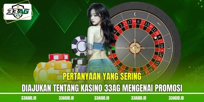 Pertanyaan yang sering diajukan tentang kasino 33AG mengenai promosi