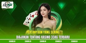 Pertanyaan Yang Sering Diajukan Tentang Kasino FAQ 33AG Terbaru