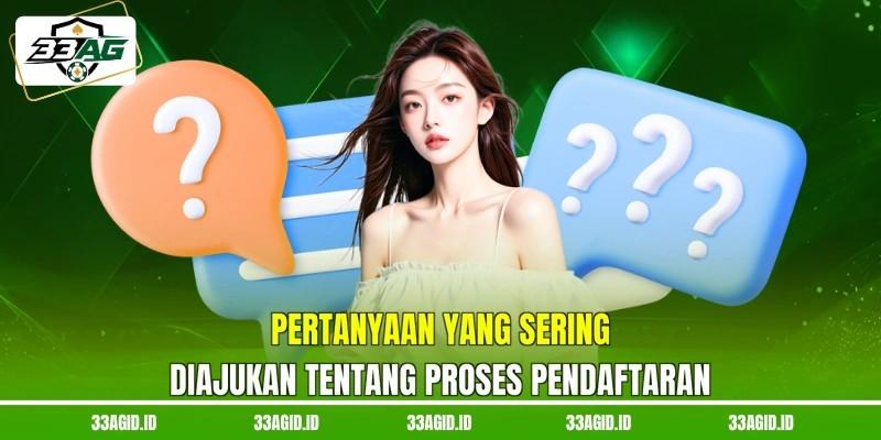 Pertanyaan yang Sering Diajukan tentang Proses Pendaftaran