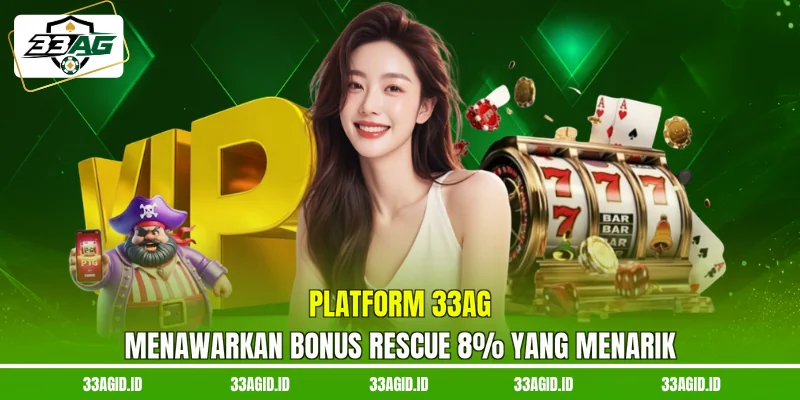 Platform 33AG Bonus rescue 8% yang menarik
