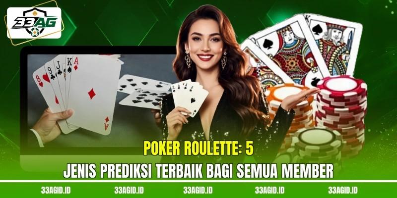 Poker Roulette 33AG- 5 Jenis Prediksi Terbaik Bagi Semua Member