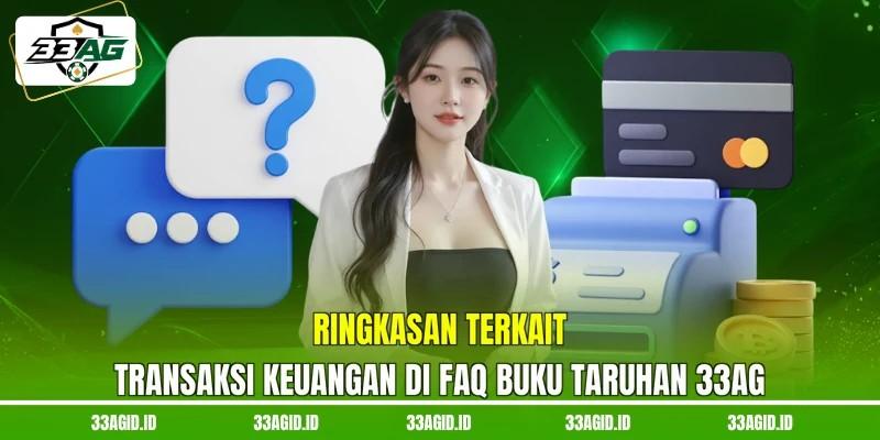 Ringkasan terkait transaksi keuangan di FAQ buku taruhan 33AG