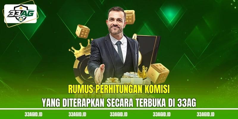 Rumus perhitungan komisi yang diterapkan secara terbuka di 33AG Rumus perhitungan komisi yang diterapkan secara terbuka di 33AG
