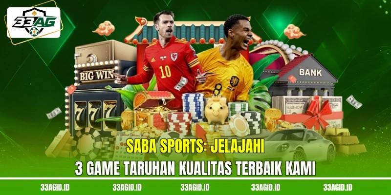 Saba Sports 33AG - Jelajahi 3 Game Taruhan Kualitas Terbaik Kami