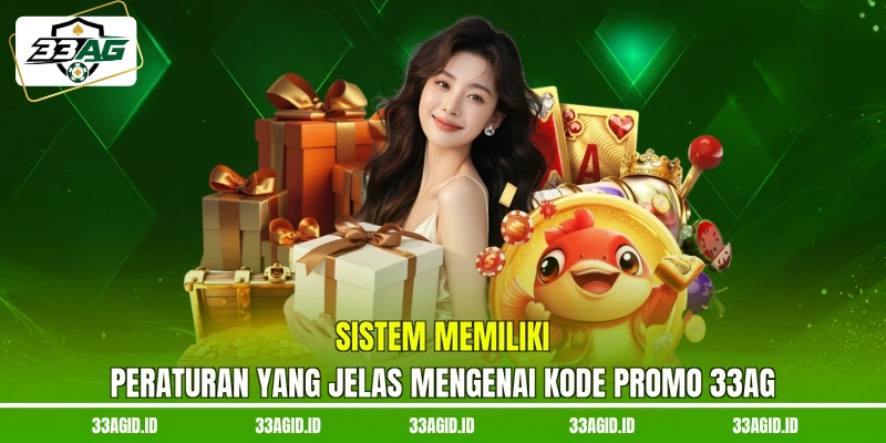Sistem memiliki peraturan yang jelas mengenai kode promo 33AG