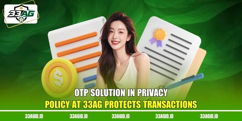 Solusi OTP dalam kebijakan privasi 33AG melindungi transaksi