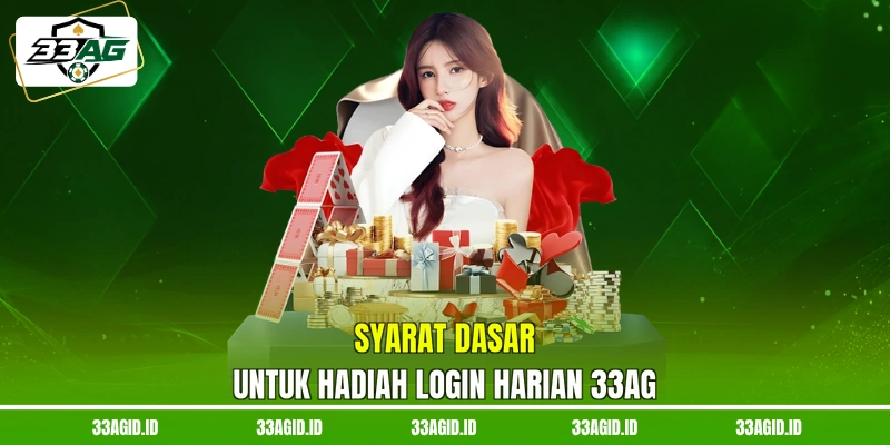 Syarat Dasar untuk hadiah login harian 33AG