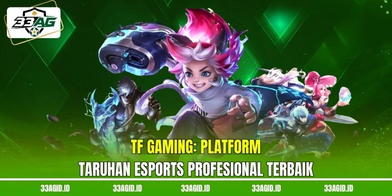 TF Gaming 33AG - Platform Taruhan Esports Profesional Terbaik