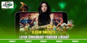 Ulasan 9WICKETS 33AG Layak Dimainkan? Panduan Lengkap