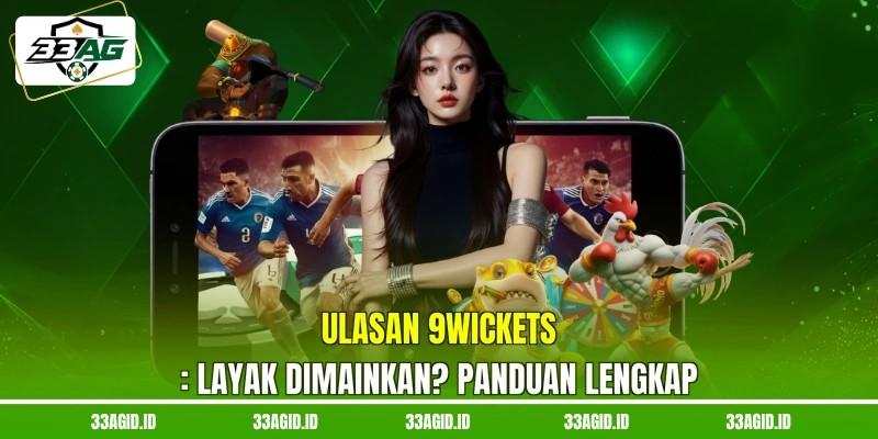 Ulasan 9WICKETS 33AG Layak Dimainkan? Panduan Lengkap