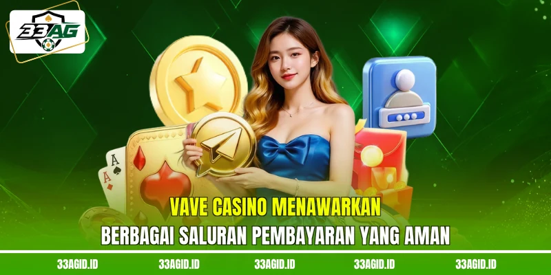 Vave Casino 33AG menawarkan berbagai saluran pembayaran yang aman